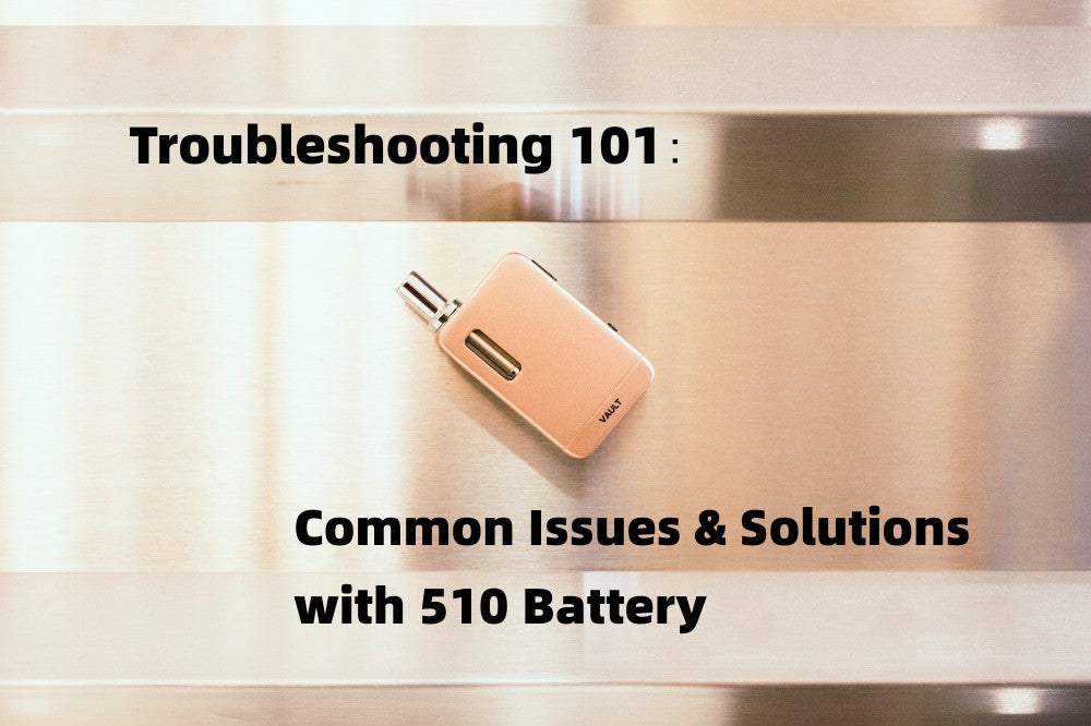 Common Issues And Solutions With 510 Thread Battery| VIVANT – ViVANT